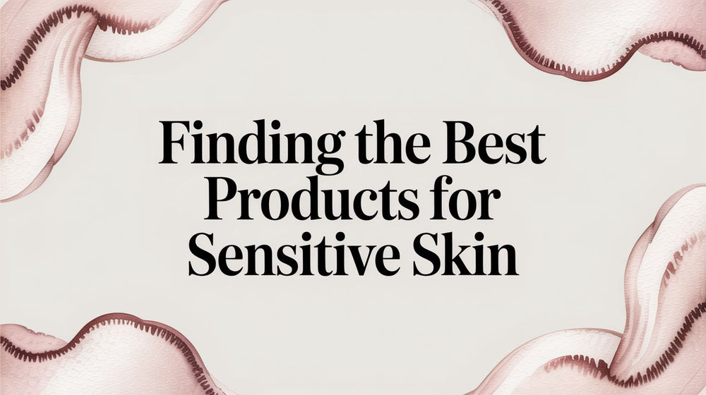 Finding the Best Products for Sensitive Skin - Karin Herzog