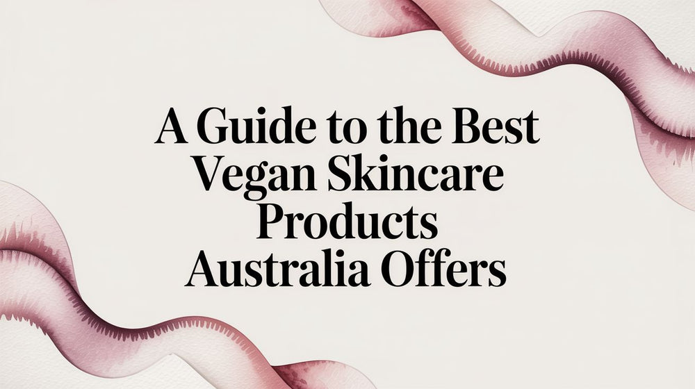 A Guide to the Best Vegan Skincare Products Australia Offers - Karin Herzog